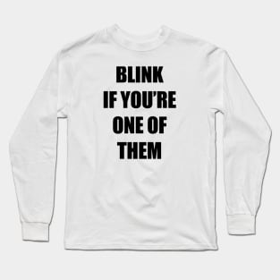 Blink if you're one of them Long Sleeve T-Shirt